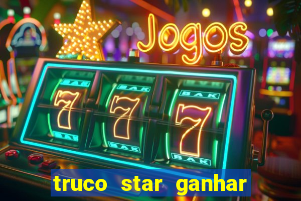 truco star ganhar dinheiro de verdade